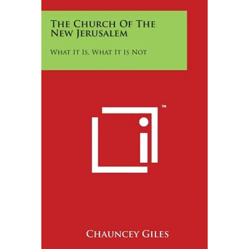The Church of the New Jerusalem: What It Is, What It Is Not - Paperback