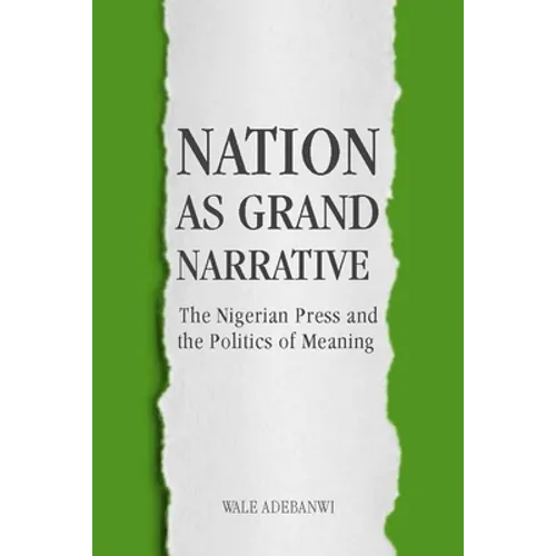 Nation as Grand Narrative: The Nigerian Press and the Politics of Meaning - Hardcover
