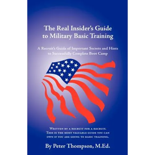 The Real Insider's Guide to Military Basic Training: A Recruit's Guide of Advice and Hints to Make It Through Boot Camp (2nd Edition) - Paperback