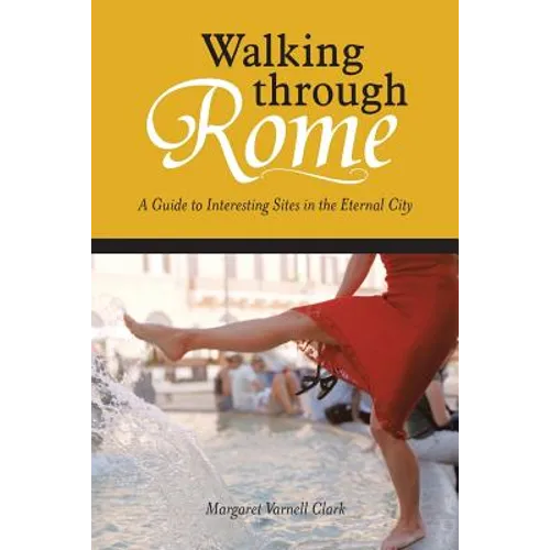Walking through Rome: A Guide to Interesting Sites in the Eternal City - Paperback