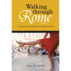 Walking through Rome: A Guide to Interesting Sites in the Eternal City - Paperback