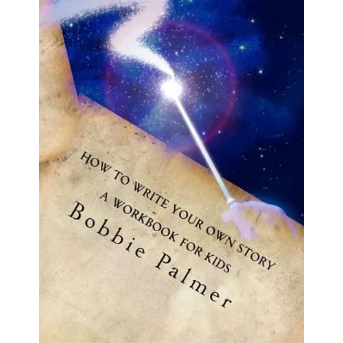 How to Write Your Own Story: A Workbook for Kids - Paperback