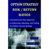 Option Strategy Risk / Return Ratios: A Revolutionary New Approach to Optimizing, Adjusting, and Trading Any Option Income Strategy - Paperback