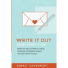 Write It Out, Don't Fight It Out: How to Use Letters to Heal Your Relationship When Talking Gets Tough - Paperback
