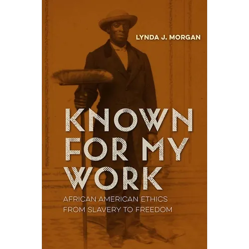 Known for My Work: African American Ethics from Slavery to Freedom - Paperback