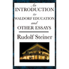 An Introduction to Waldorf Education and Other Essays: Essays on Education, Society, the Soul, Karma, and Spiritual Knowledge - Hardcover