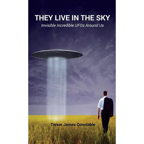 They Live in the Sky: Invisible Incredible UFOs Around Us - Hardcover