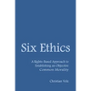 Six Ethics: A Rights-Based Approach to Establishing an Objective Common Morality - Paperback