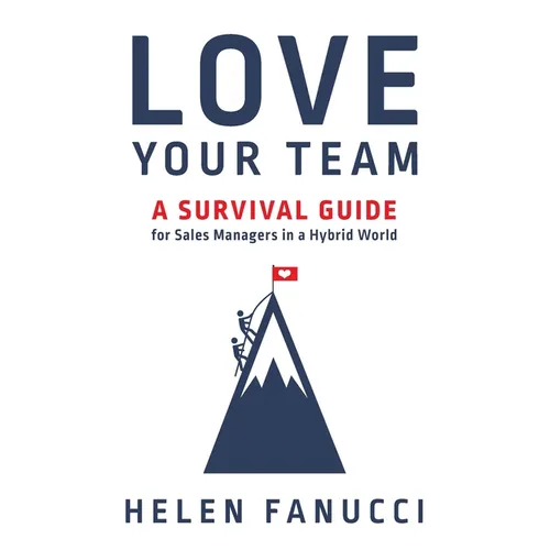 Love Your Team: A Survival Guide for Sales Managers in a Hybrid World - Paperback