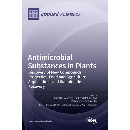 Antimicrobial Substances in Plants: Discovery of New Compounds, Properties, Food and Agriculture Applications, and Sustainable Recovery - Hardcover