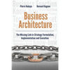 Business Architecture: The Missing Link in Strategy Formulation, Implementation and Execution - Paperback