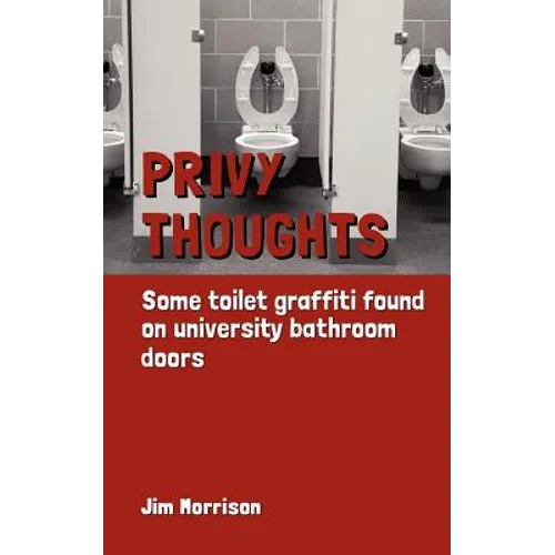 Privy Thoughts: Some Toilet Graffiti Found On University Bathroom Doors - Paperback