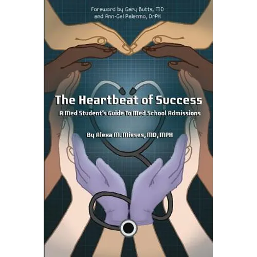 The Heartbeat of Success: A Med Student's Guide to Med School Admissions - Paperback