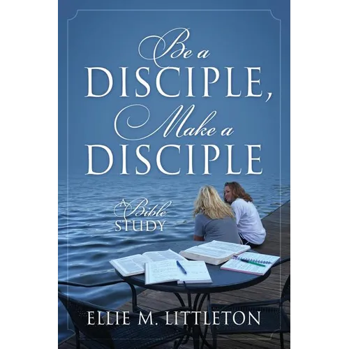 Be a Disciple, Make a Disciple: A Bible Study - Paperback