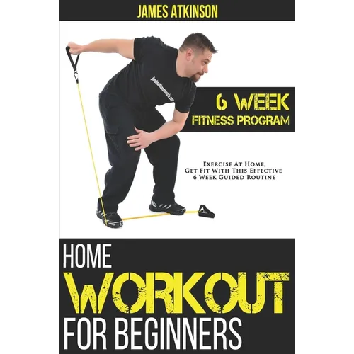 Home Workout For Beginners: 6-Week Fitness Program with Fat Burning Workouts for Long-term Weight Loss - Paperback