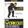 Home Workout For Beginners: 6-Week Fitness Program with Fat Burning Workouts for Long-term Weight Loss - Paperback