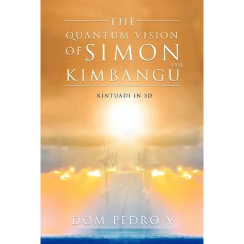 The Quantum Vision of Simon Kimbangu: Kintuadi in 3D - Paperback