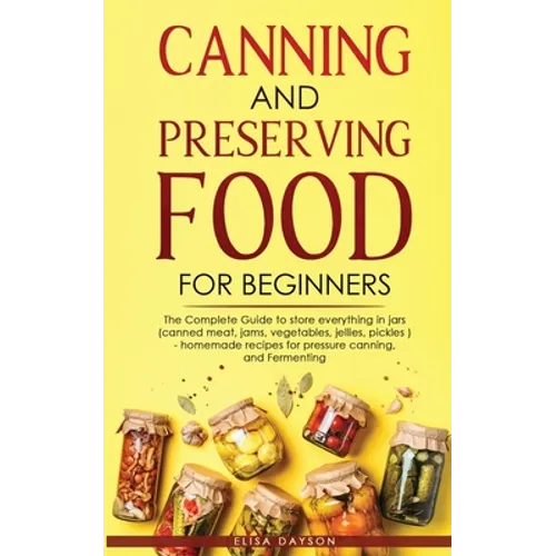 Canning and Preserving Food for Beginners: The Complete Guide to store everything in jars ( canned meat, jams, vegetables, jellies, pickles ) - homema - Paperback