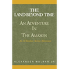 The Land Beyond Time: An Adventure in the Amazon - Paperback