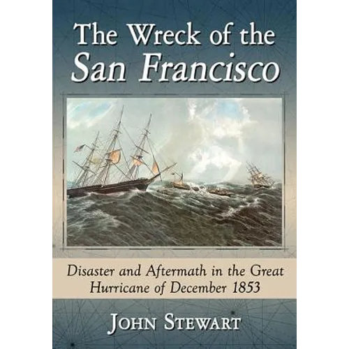The Wreck of the San Francisco: Disaster and Aftermath in the Great Hurricane of December 1853 - Paperback