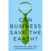 Can Business Save the Earth?: Innovating Our Way to Sustainability - Hardcover