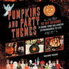 Pumpkins and Party Themes: 50 DIY Designs to Bring Your Halloween Extravaganza to Life - Paperback