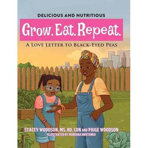 Grow. Eat. Repeat. A Love Letter To Black-Eyed Peas - Hardcover