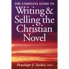 The Complete Guide To Writing & Selling The Christian Novel - Paperback