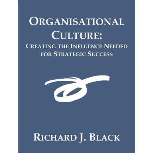 Organisational Culture: Creating the Influence Needed for Strategic Success - Paperback