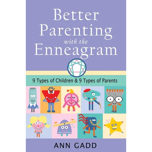 Better Parenting with the Enneagram: Nine Types of Children and Nine Types of Parents - Paperback