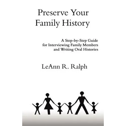 Preserve Your Family History: A Step-By-Step Guide for Interviewing Family Members and Writing Oral Histories - Paperback