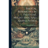 Biblical Researches In Palestine, Mount Sinai And Arabia Petrea - Hardcover