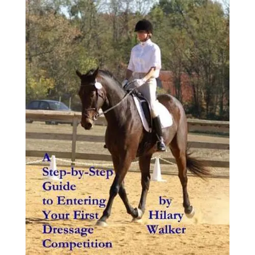 A Step-by-Step Guide to Entering Your First Dressage Competition - Paperback