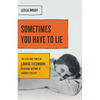 Sometimes You Have to Lie: The Life and Times of Louise Fitzhugh, Renegade Author of Harriet the Spy - Hardcover