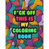 F*ck Off! This is MY Coloring Book: A Snarky Adult Coloring Book Stress Relieving and Relaxing Designs - Paperback