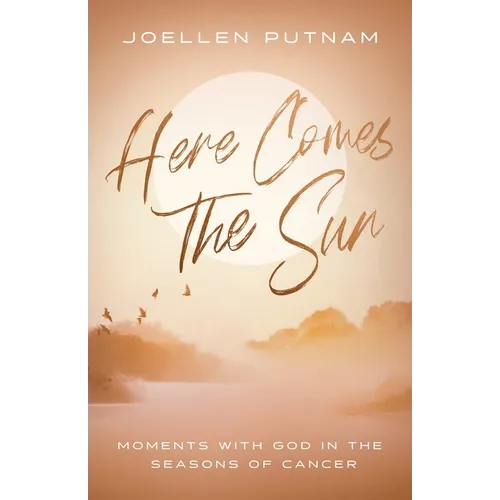 Here Comes the Sun: Moments with God in the Seasons of Cancer - Paperback