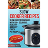 Slow Cooker: Slow cooker Cookbook with 100+ Delicious, Healthy and Easy Slow Cooker Recipes - Paperback