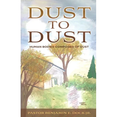 Dust to Dust: Human Bodies Composed of Dust - Paperback