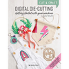 Cut & Craft: Digital Die-Cutting: Getting Started with Your Machine - Paperback