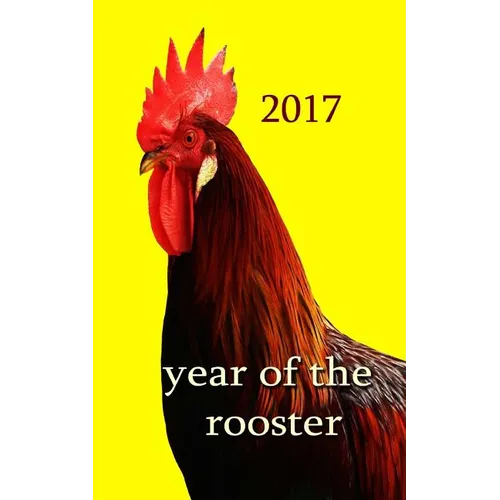 Year of the Rooster -: The rooster is the tenth in the 12-year cycle of Chinese zodiac. - Paperback