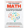11 Effective Strategies For Teaching Math to Students Who Have Given Up On Learning - Paperback