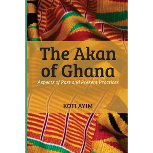 The Akan of Ghana: Aspects of Past and Present Practices - Paperback