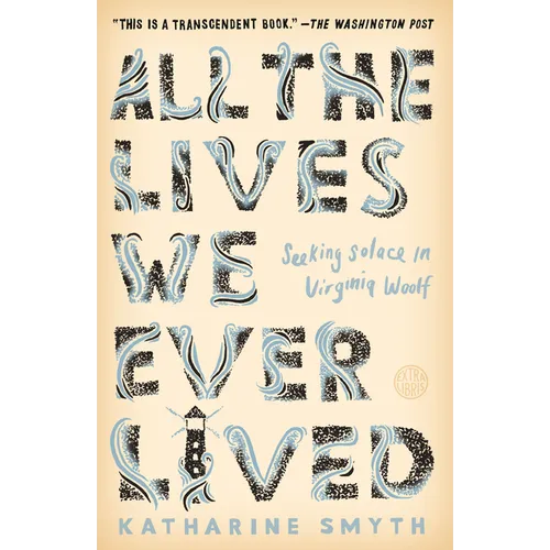All the Lives We Ever Lived: Seeking Solace in Virginia Woolf - Paperback