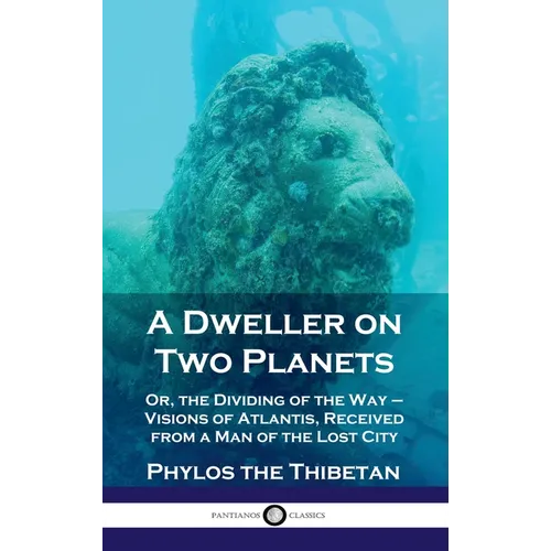 Dweller on Two Planets: Or, the Dividing of the Way - Visions of Atlantis, Received from a Man of the Lost City - Hardcover