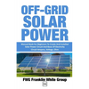 Off-Grid Solar Power: Manual Book For Beginners To Created And Installed Solar Power Circuit And Basic Of Electricity Circuit Ampere, Voltage, Ohm. - Paperback