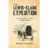 The Lewis and Clark Expedition: A History Just For Kids! - Paperback