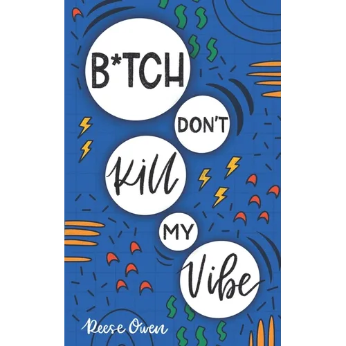 B*tch Don't Kill My Vibe: How To Stop Worrying, End Negative Thinking, Cultivate Positive Thoughts, And Start Living Your Best Life - Paperback