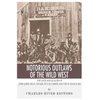 Notorious Outlaws of the Wild West: The Lives and Legacies of Jesse James, Billy the Kid, Butch Cassidy and the Sundance Kid - Paperback