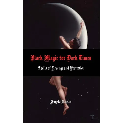 Black Magic for Dark Times: Spells of Revenge and Protection - Paperback