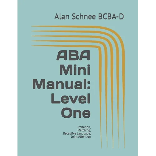 ABA Mini Manual: Level One: Imitation, Matching, Receptive Language, Joint Attention - Paperback